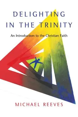 Radosť z Trojice: Úvod do kresťanskej viery - Delighting in the Trinity: An Introduction to the Christian Faith