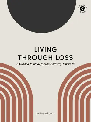 Prežiť stratu: Sprievodca denníkom na ceste vpred - Living Through Loss: A Guided Journal for the Pathway Forward