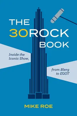 Kniha 30 Rock: Knižka 30 Rock: Vnútri ikonického seriálu, od Blerga po Egota - The 30 Rock Book: Inside the Iconic Show, from Blerg to Egot
