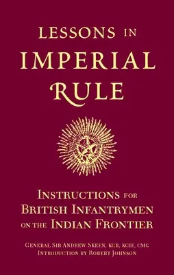 Lekcie imperiálnej vlády: inštrukcie pre britských pešiakov na indickej hranici - Lessons in Imperial Rule: Instructions for British Infantrymen on the Indian Frontier