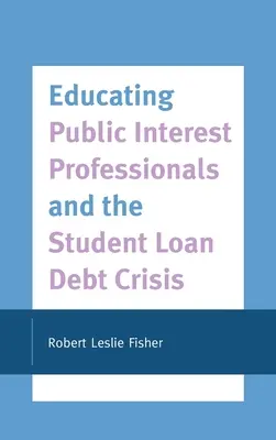 Vzdelávanie odborníkov vo verejnom záujme a kríza v oblasti študentských pôžičiek - Educating Public Interest Professionals and the Student Loan Debt Crisis