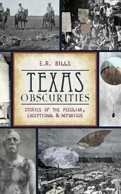 Texas Obscurities: Príbehy o zvláštnych, výnimočných a odporných udalostiach - Texas Obscurities: Stories of the Peculiar, Exceptional & Nefarious