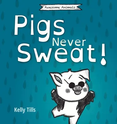 Prasatá sa nikdy nepotia: O tom, ako sa ošípané ochladzujú, sa píše v ľahkej knihe - Pigs Never Sweat: A light-hearted book on how pigs cool down