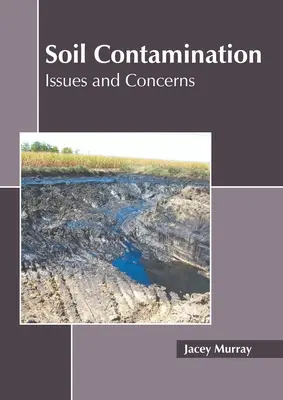 Kontaminácia pôdy: Problémy a obavy - Soil Contamination: Issues and Concerns