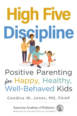 High Five Discipline: Pozitívna výchova pre šťastné, zdravé a dobre vychované deti - High Five Discipline: Positive Parenting for Happy, Healthy, Well-Behaved Kids