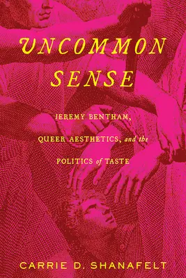 Neobyčajný rozum: Jeremy Bentham, queer estetika a politika vkusu - Uncommon Sense: Jeremy Bentham, Queer Aesthetics, and the Politics of Taste