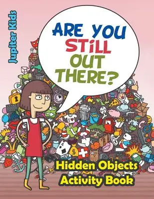 Si ešte tam vonku? Kniha aktivít o skrytých predmetoch - Are You Still Out There? Hidden Objects Activity Book