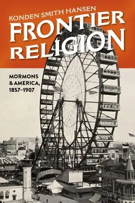 Hraničné náboženstvo: Mormóni a Amerika, 1857-1907 - Frontier Religion: Mormons and America, 1857-1907