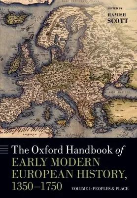 Oxford Handbook of Early Modern European History, 1350-1750: Volume I: Národy a miesto - The Oxford Handbook of Early Modern European History, 1350-1750: Volume I: Peoples and Place