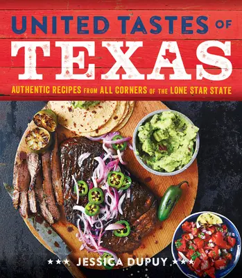 Spojené chute Texasu: Autentické recepty zo všetkých kútov štátu Osamelá hviezda - United Tastes of Texas: Authentic Recipes from All Corners of the Lone Star State