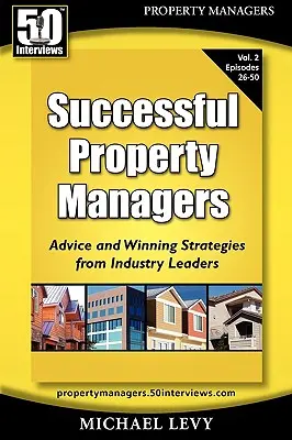 Úspešní manažéri nehnuteľností: rady a víťazné stratégie od lídrov v odbore (2. diel) - Successful Property Managers, Advice and Winning Strategies from Industry Leaders (Vol. 2)
