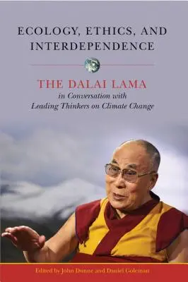 Ekológia, etika a vzájomná závislosť: Dalajláma v rozhovore s poprednými mysliteľmi o klimatických zmenách - Ecology, Ethics, and Interdependence: The Dalai Lama in Conversation with Leading Thinkers on Climate Change