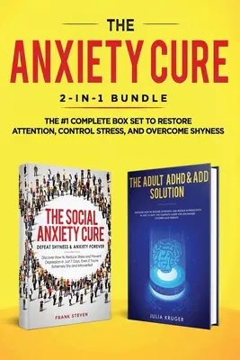 The Anxiety Cure: 2-in-1 Bundle (Liečba úzkosti: balík 2 v 1): Riešenie pre ADHD a ADD pre dospelých - Kompletný balík č. 1 na obnovenie pozornosti, kontroly - The Anxiety Cure: 2-in-1 Bundle: Social Anxiety Cure + Adult ADHD & ADD Solution - The #1 Complete Box Set to Restore Attention, Control