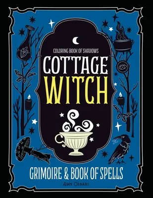 Omaľovánky tieňov: Kniha čarodejníckych zaklínadiel - Coloring Book of Shadows: Cottage Witch Grimoire & Book of Spells
