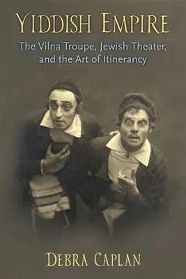 Jidiš ríša: Vilenská skupina, židovské divadlo a umenie kočovania - Yiddish Empire: The Vilna Troupe, Jewish Theater, and the Art of Itinerancy
