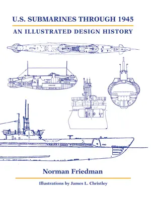 Ponorky USA do roku 1945: 1945: Ilustrovaná história dizajnu - U.S. Submarines Through 1945: An Illustrated Design History