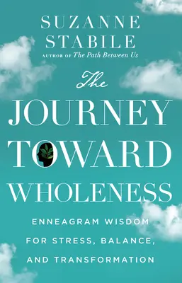 Cesta k celistvosti: Múdrosť enneagramu pre stres, rovnováhu a transformáciu - The Journey Toward Wholeness: Enneagram Wisdom for Stress, Balance, and Transformation