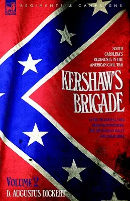 Kershawova brigáda - 2. diel - Pluky Južnej Karolíny v americkej občianskej vojne - v Divočine, Cold Harbour, Petersburgu, v údolí Shenandoah - Kershaw's Brigade - volume 2 - South Carolina's Regiments in the American Civil War - at the Wilderness, Cold Harbour, Petersburg, The Shenandoah Vall