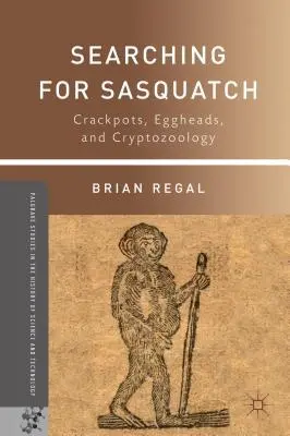 Hľadanie snehuliaka: Crackpots, Eggheads, and Cryptozoology (Krakatice, vajíčkari a kryptozoológia) - Searching for Sasquatch: Crackpots, Eggheads, and Cryptozoology