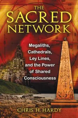 Posvätná sieť: Megality, katedrály, ley línie a sila spoločného vedomia - The Sacred Network: Megaliths, Cathedrals, Ley Lines, and the Power of Shared Consciousness