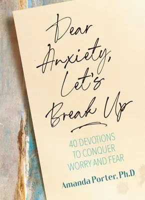 Drahá úzkosť, rozíďme sa: 40 pobožností na prekonanie obáv a strachu - Dear Anxiety, Let's Break Up: 40 Devotions to Conquer Worry and Fear
