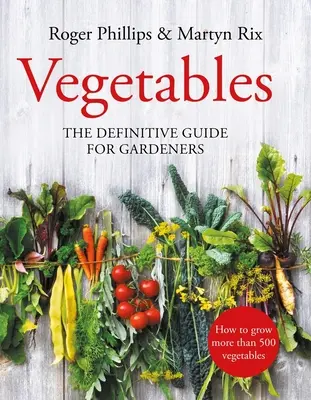 Zelenina: Zelenina: Definitívny sprievodca pre záhradkárov - Vegetables: The Definitive Guide for Gardeners