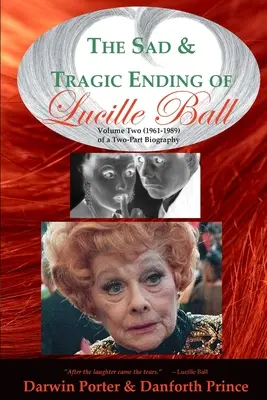 Smutný a tragický koniec Lucille Ball: druhý diel (1961-1989) dvojdielneho životopisu - The Sad and Tragic Ending of Lucille Ball: Volume Two (1961-1989) of a Two-Part Biography