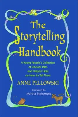 Príručka rozprávania príbehov: Príručka pre mladých ľudí: Zbierka nezvyčajných príbehov a užitočných rád, ako ich rozprávať - Storytelling Handbook: A Young People's Collection of Unusual Tales and Helpful Hints on How to Tell Them