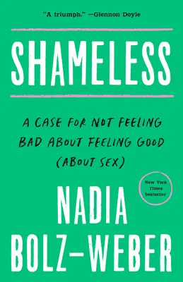 Nestyda: Nehanebnosť: Prípad pre to, aby sme sa necítili zle, keď sa cítime dobre (o sexe) - Shameless: A Case for Not Feeling Bad about Feeling Good (about Sex)
