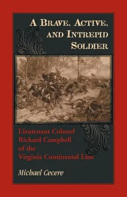 Statočný, aktívny a neohrozený vojak. Podplukovník Richard Campbell z Kontinentálnej línie vo Virgínii - A Brave, Active, and Intrepid Soldier. Lieutenant Colonel Richard Campbell of the Virginia Continental Line