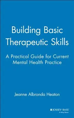 Budovanie základných terapeutických zručností: Praktická príručka pre súčasnú prax v oblasti duševného zdravia - Building Basic Therapeutic Skills: A Practical Guide for Current Mental Health Practice