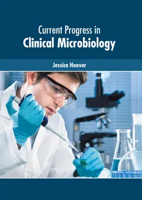 Súčasné pokroky v klinickej mikrobiológii - Current Progress in Clinical Microbiology