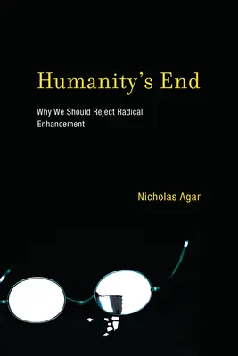 Koniec ľudstva: Prečo by sme mali odmietnuť radikálne vylepšovanie - Humanity's End: Why We Should Reject Radical Enhancement