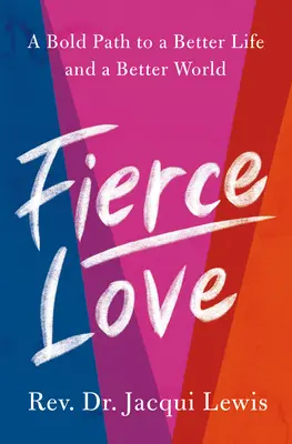 Zúrivá láska: Odvážna cesta k divokej odvahe a láskavosti porušujúcej pravidlá, ktorá môže uzdraviť svet - Fierce Love: A Bold Path to Ferocious Courage and Rule-Breaking Kindness That Can Heal the World