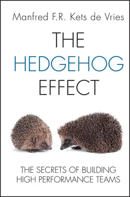 Ježkov efekt: Tajomstvo budovania vysoko výkonných tímov - The Hedgehog Effect: The Secrets of Building High Performance Teams