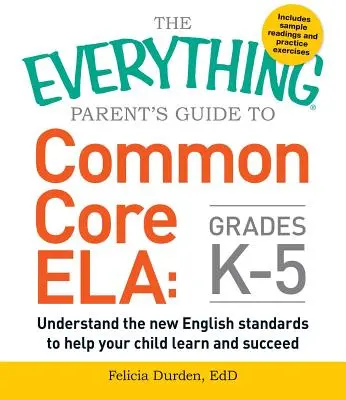 Príručka pre rodičov k Common Core Ela, ročníky K-5: Pochopte nové anglické štandardy a pomôžte svojmu dieťaťu učiť sa a uspieť - The Everything Parent's Guide to Common Core Ela, Grades K-5: Understand the New English Standards to Help Your Child Learn and Succeed