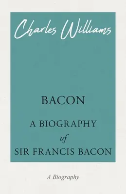 Bacon - životopis sira Francisa Bacona - Bacon - A Biography of Sir Francis Bacon