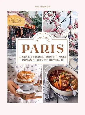 Zamilovaný Paríž: Recepty a príbehy z najromantickejšieho mesta na svete - In Love with Paris: Recipes & Stories from the Most Romantic City in the World
