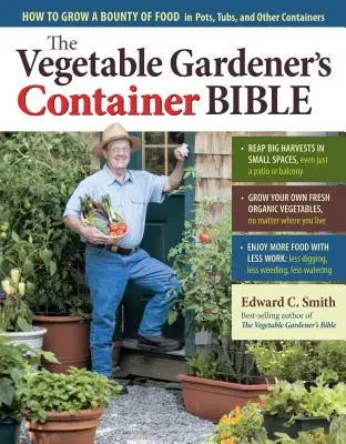 Biblia zeleninových záhradníkov v kontajneroch: Ako vypestovať hojnosť potravín v kvetináčoch, nádobách a iných kontajneroch - The Vegetable Gardener's Container Bible: How to Grow a Bounty of Food in Pots, Tubs, and Other Containers