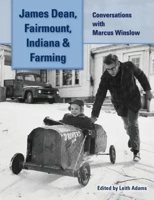 James Dean, Fairmount, Indiana a farmárčenie: Rozhovory s Marcusom Winslowom - James Dean, Fairmount, Indiana & Farming: Conversations with Marcus Winslow