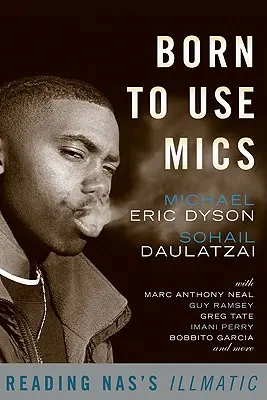 Born to Use Mics: Čítanie Nasovej knihy Illmatic - Born to Use Mics: Reading Nas's Illmatic