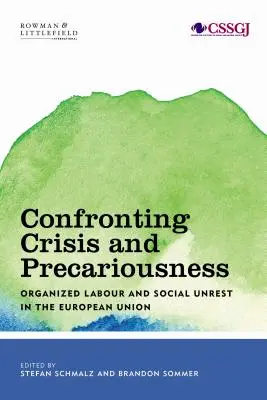 Konfrontácia s krízou a neistotou: Organizovaná práca a sociálne nepokoje v Európskej únii - Confronting Crisis and Precariousness: Organised Labour and Social Unrest in the European Union