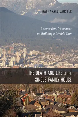 Smrť a život rodinného domu: Poučenie z Vancouveru o budovaní obývateľného mesta - The Death and Life of the Single-Family House: Lessons from Vancouver on Building a Livable City