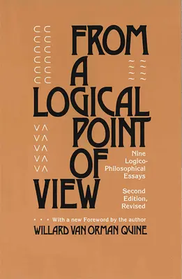 Z logického hľadiska: Druhé prepracované vydanie: deväť logicko-filozofických esejí - From a Logical Point of View: Nine Logico-Philosophical Essays, Second Revised Edition