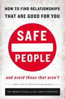 Bezpeční ľudia: Ako nájsť vzťahy, ktoré sú pre vás dobré, a vyhnúť sa tým, ktoré nie sú - Safe People: How to Find Relationships That Are Good for You and Avoid Those That Aren't