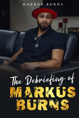 Debriefing Markusa Burnsa - The Debriefing of Markus Burns