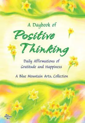 Denná kniha pozitívneho myslenia: Kniha: Denné afirmácie vďačnosti a šťastia - A Daybook of Positive Thinking: Daily Affirmations of Gratitude and Happiness