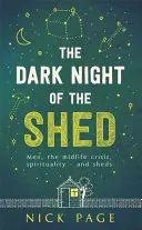 Temná noc v kôlni: Muži, kríza stredného veku, spiritualita - a prístrešky - The Dark Night of the Shed: Men, the Midlife Crisis, Spirituality - And Sheds