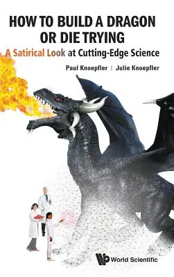 Ako postaviť draka alebo zomrieť pri pokuse: Satirický pohľad na najmodernejšiu vedu - How to Build a Dragon or Die Trying: A Satirical Look at Cutting-Edge Science