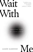 Počkaj so mnou: Stretnutie s Bohom v osamelosti - Wait with Me: Meeting God in Loneliness